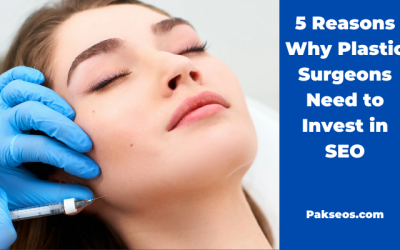 5 Reasons Why Plastic Surgeons Need to Invest in SEO
