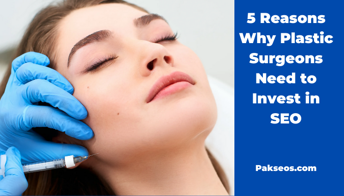 5 Reasons Why Plastic Surgeons Need to Invest in SEO